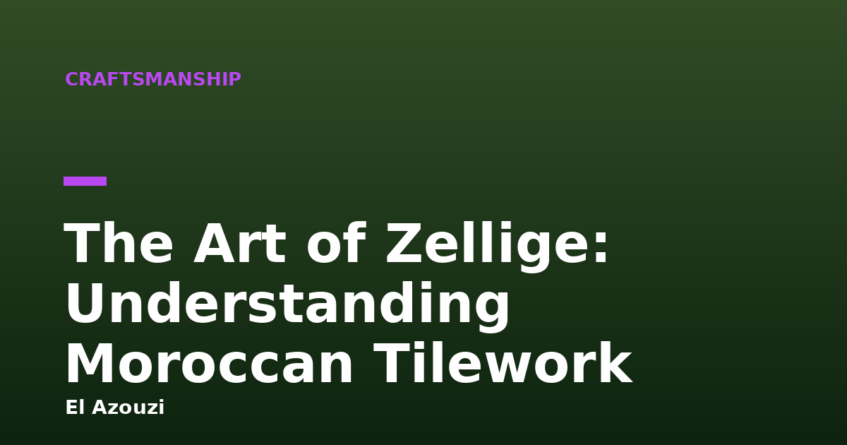 The Art of Zellige: Understanding Moroccan Tilework